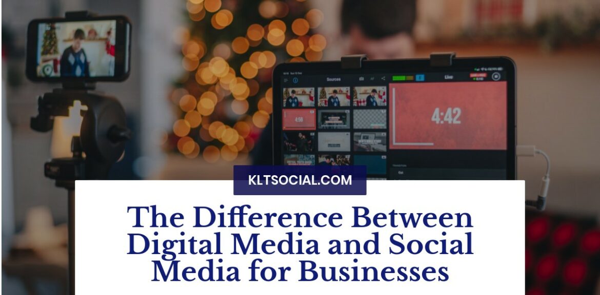 The Difference Between Digital Media and Social Media for Businesses