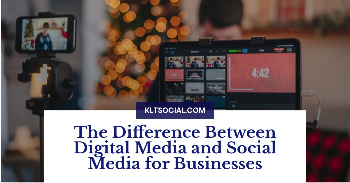 The Difference Between Digital Media and Social Media for Businesses