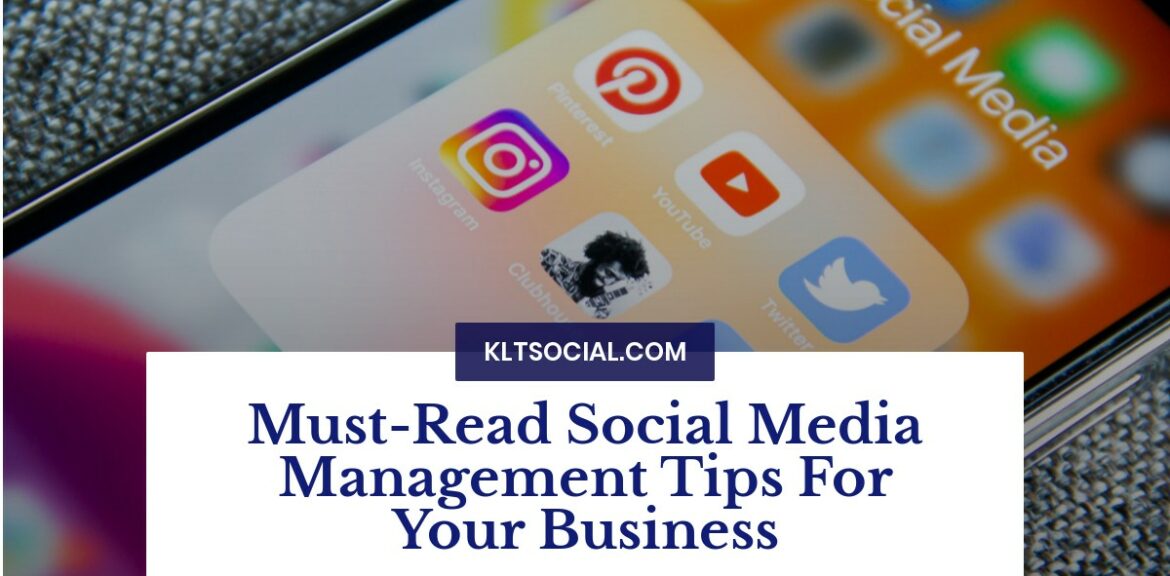 Must-Read Social Media Management Tips For Your Business