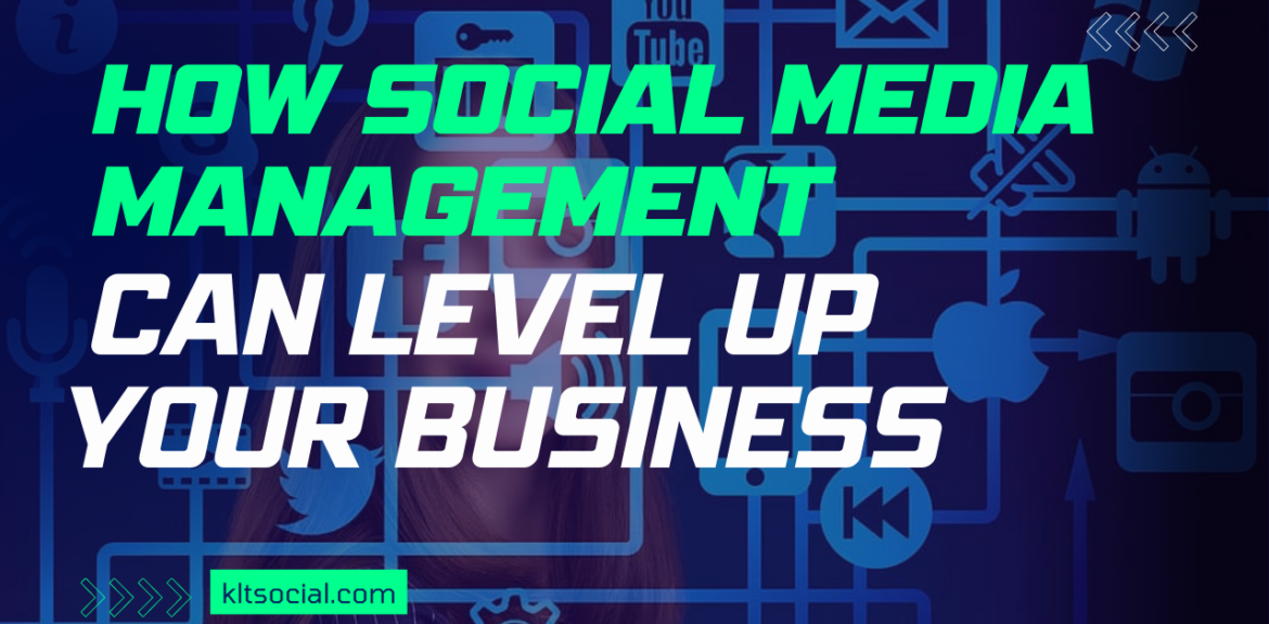 How Social Media Management Can Level Up Your Business