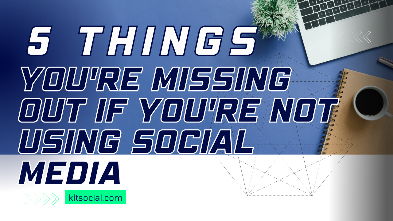 5 Things You're Missing Out If You're Not Using Social Media