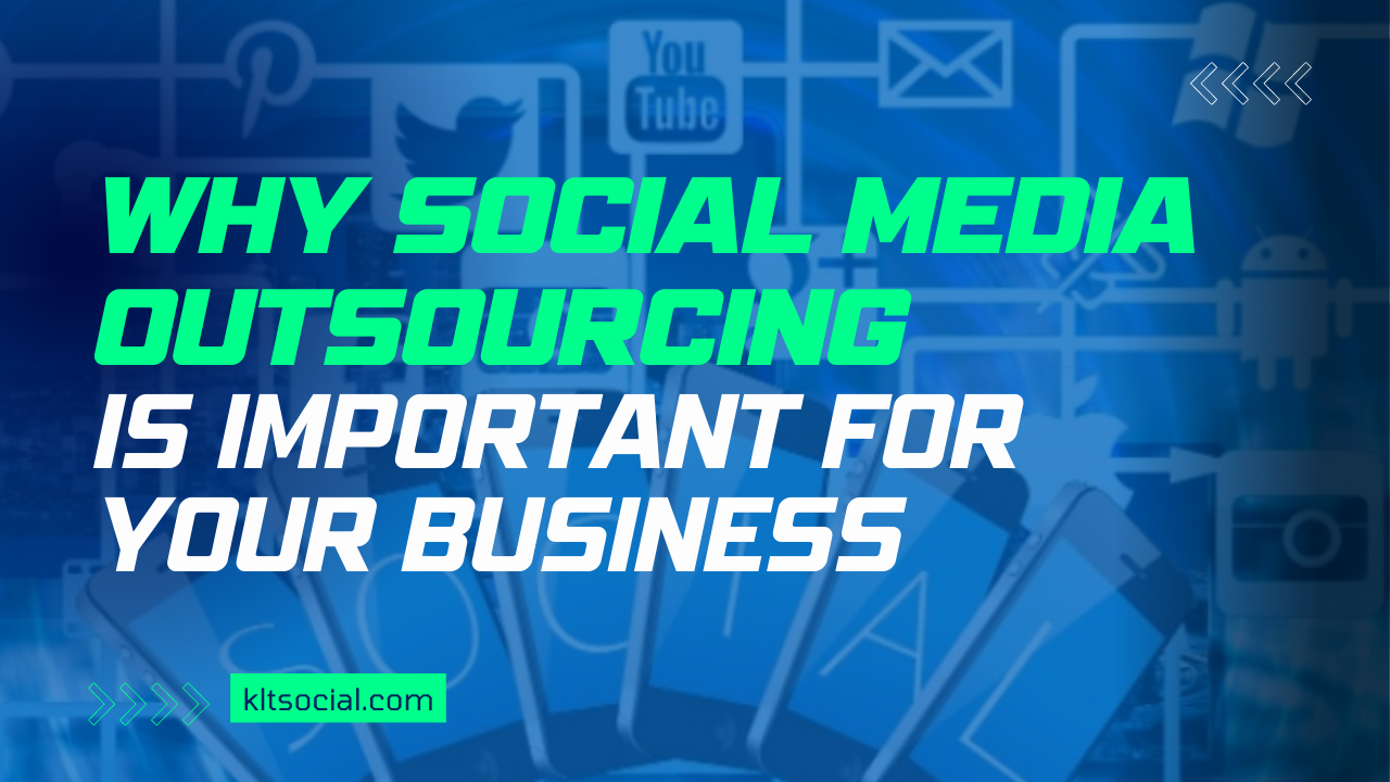 Why Social Media Outsourcing Is Important For Your Business