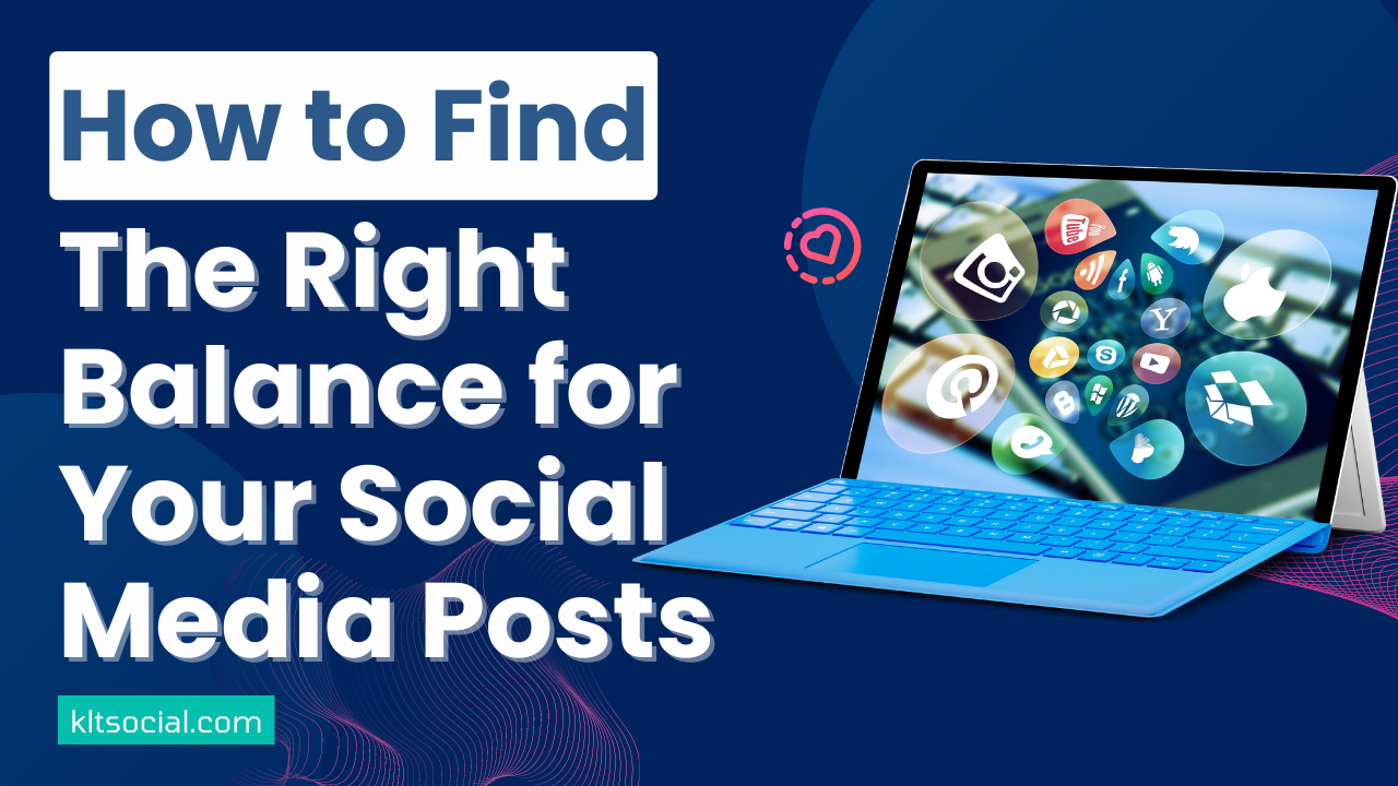 How to Find the Right Balance for Your Social Media Posts