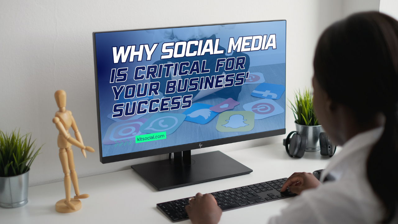Why Social Media Is Critical For Your Business' Success