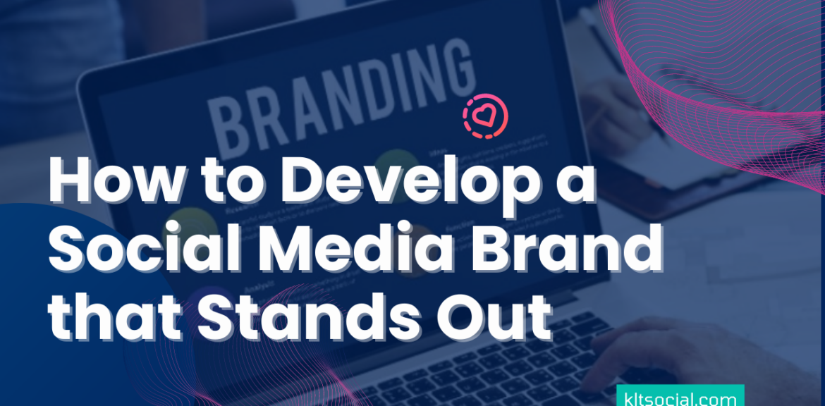 How to Develop a Social Media Brand that Stands Out