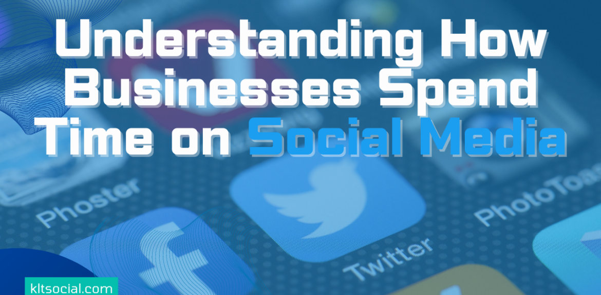 Understanding How Businesses Spend Time on Social Media