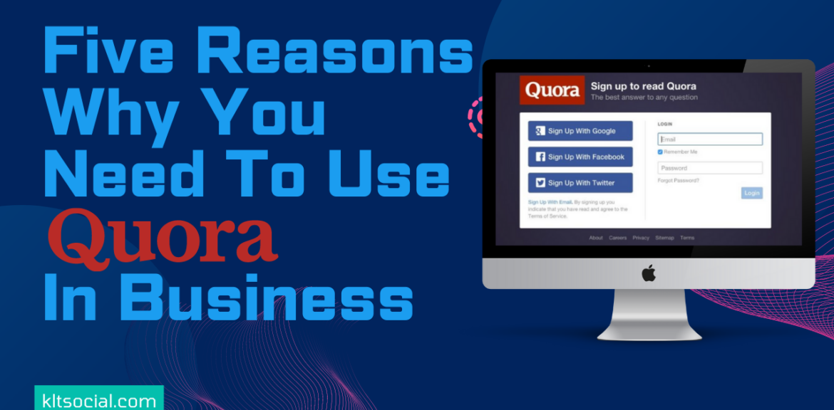Five Reasons Why You Need To Use Quora In Business