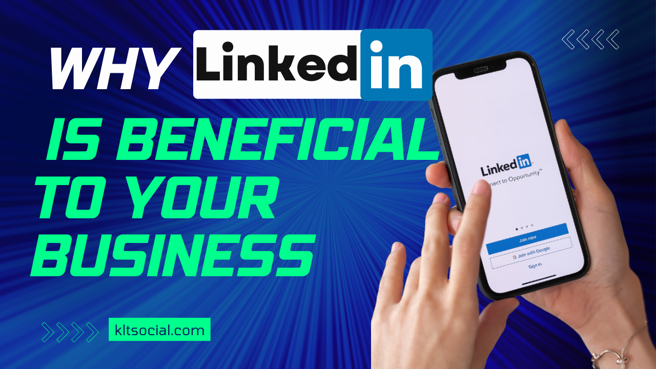 Why LinkedIn Is Beneficial To Your Business