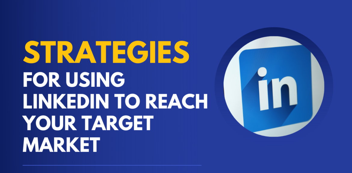 Strategies For Using LinkedIn To Reach Your Target Market