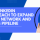 Use LinkedIn Outreach To Expand Your Network And Sales Pipeline