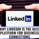 Why LinkedIn Is The Best Platform For Business Connections